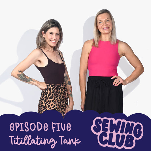 Sewing Club Ep. 5 The Titillating Tank By Gracie Steel